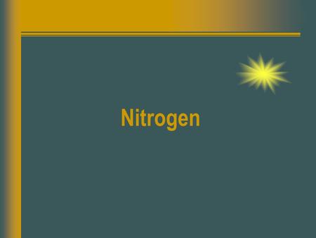 Nitrogen.  Occurrence: 1. ~ 80% atmosphere 2. NaNO 3 salpeter 3. Living: 1,4% (human body)