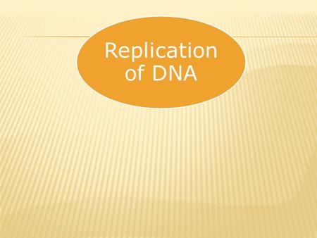 Replication of DNA.  The process of making a copy of DNA is called DNA REPLICATION.  Why does DNA need to be copied???  DNA contains all the information.