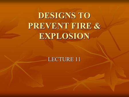 DESIGNS TO PREVENT FIRE & EXPLOSION