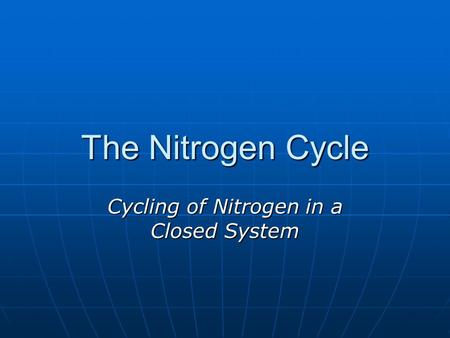 Cycling of Nitrogen in a Closed System