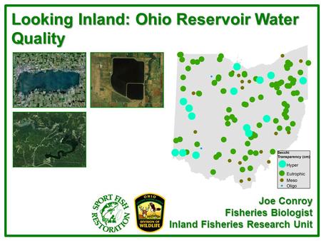 Looking Inland: Ohio Reservoir Water Quality Joe Conroy Fisheries Biologist Inland Fisheries Research Unit.