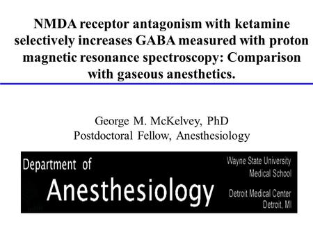 NMDA receptor antagonism with ketamine selectively increases GABA measured with proton magnetic resonance spectroscopy: Comparison with gaseous anesthetics.