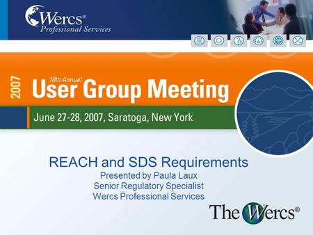 REACH and SDS Requirements Presented by Paula Laux Senior Regulatory Specialist Wercs Professional Services.