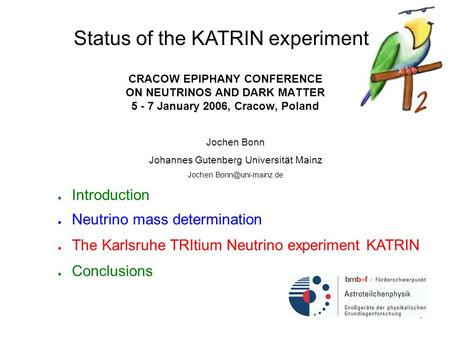 1 CRACOW EPIPHANY CONFERENCE ON NEUTRINOS AND DARK MATTER 5 - 7 January 2006, Cracow, Poland ● Introduction ● Neutrino mass determination ● The Karlsruhe.