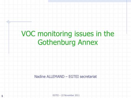 1 EGTEI – 22 November 2011 Nadine ALLEMAND – EGTEI secretariat VOC monitoring issues in the Gothenburg Annex.