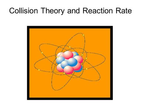 Collision Theory and Reaction Rate. a) Collision Theory: THE HOME RUN ANALOGY: In order to hit a home run out of the park) one must: ________________________.