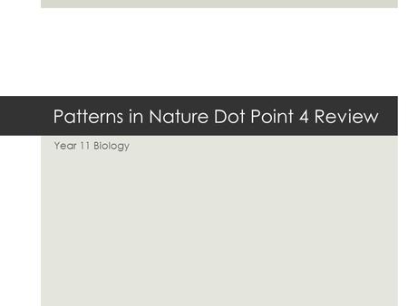 Patterns in Nature Dot Point 4 Review