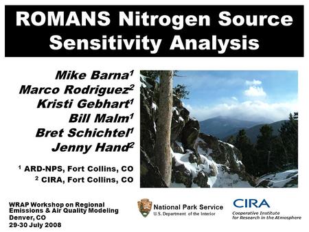 ROMANS Nitrogen Source Sensitivity Analysis Mike Barna 1 Marco Rodriguez 2 Kristi Gebhart 1 Bill Malm 1 Bret Schichtel 1 Jenny Hand 2 1 ARD-NPS, Fort Collins,