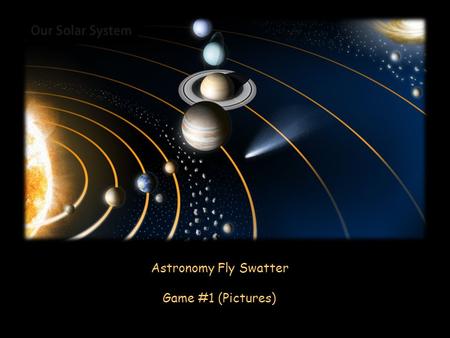 Astronomy Fly Swatter Game #1 (Pictures). Heliocentric model Sun Earth Earth.