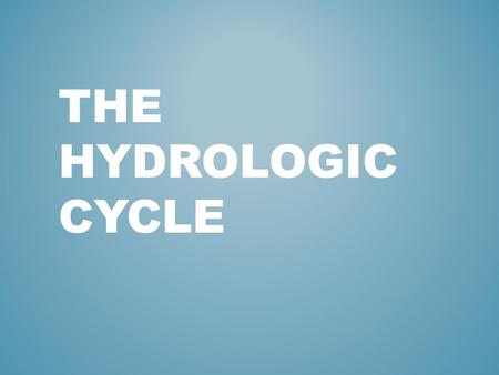 The Hydrologic Cycle.