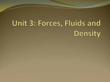 Big Ideas of the Unit 1. All fluids demonstrate the property of viscosity, or the internal friction that causes a fluid to resist flowing 2. Density is.