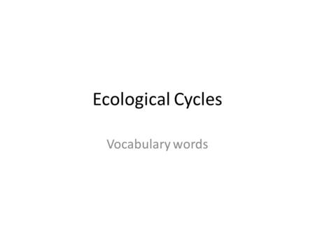 Ecological Cycles Vocabulary words.