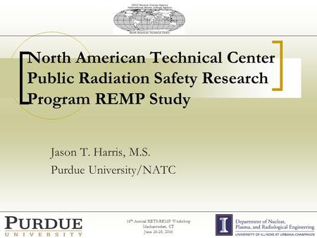 16 th Annual RETS-REMP Workshop Mashantucket, CT June 26-28, 2006 North American Technical Center Public Radiation Safety Research Program REMP Study Jason.