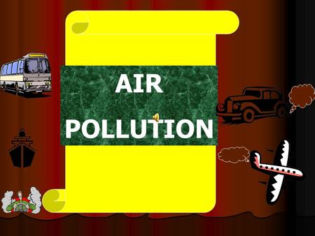 AIR POLLUTION AIR POLLUTION IS THE ADDITION OF HARMFUL SUBSTANCES IN AIR THAT CAUSES SEVERE DAMAGE TO ENVIRONMENT, HUMAN HEALTH AND QUALITY OF LIFE AIR.