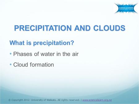 What is precipitation? Phases of water in the air Cloud formation