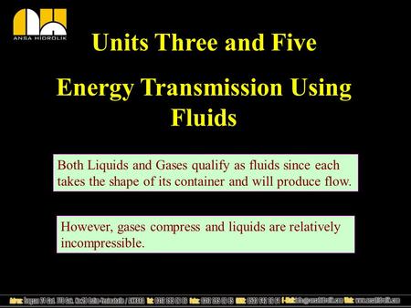 Units Three and Five Energy Transmission Using Fluids Both Liquids and Gases qualify as fluids since each takes the shape of its container and will produce.