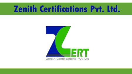 Zenith Certifications Pvt. Ltd.. Vision & Objectives Vision : To build a world class organization providing audit, certification, training and inspection.