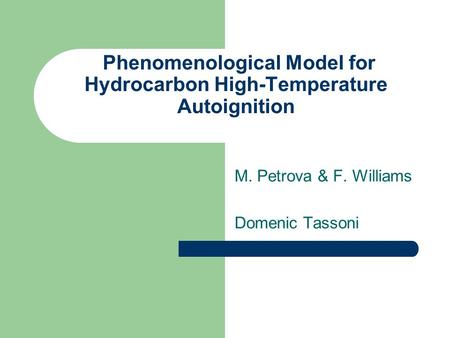 Phenomenological Model for Hydrocarbon High-Temperature Autoignition M. Petrova & F. Williams Domenic Tassoni.
