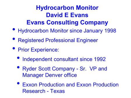 Hydrocarbon Monitor David E Evans Evans Consulting Company Hydrocarbon Monitor since January 1998 Registered Professional Engineer Prior Experience: Independent.