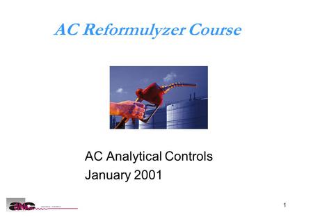 1 AC Reformulyzer Course AC Analytical Controls January 2001.