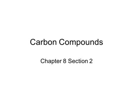 Carbon Compounds Chapter 8 Section 2.