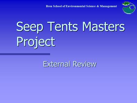 Seep Tents Masters Project External Review Bren School of Environmental Science & Management.