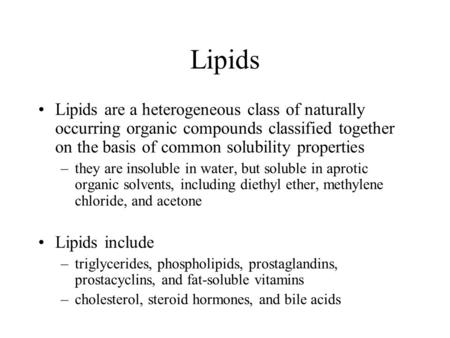Lipids Lipids are a heterogeneous class of naturally occurring organic compounds classified together on the basis of common solubility properties they.