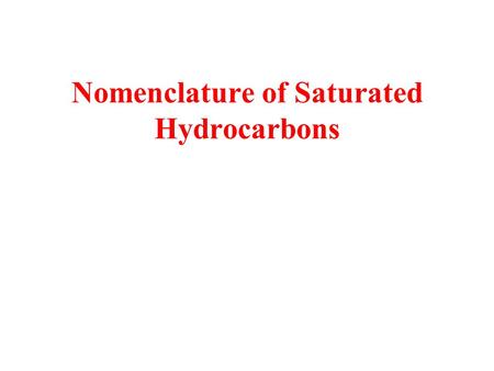 Nomenclature of Saturated Hydrocarbons. Some Simple Alkanes (C n H 2n+2 )