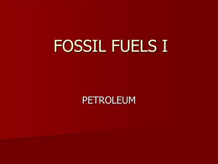 FOSSIL FUELS I PETROLEUM. Approximately 84% of the energy used in the US comes from fossil fuels Approximately 84% of the energy used in the US comes.