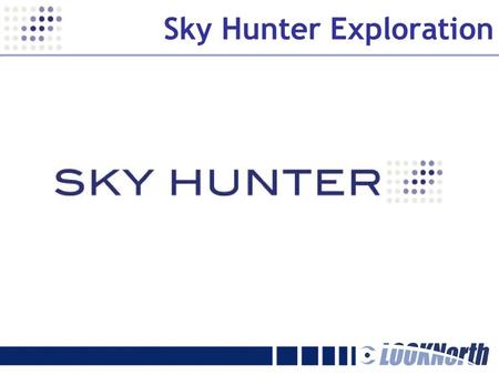 Sky Hunter Exploration. www.skyhunter.ca Sky Hunter Exploration is a Calgary, Canada-based company that provides a valuable exploration tool to oil and.
