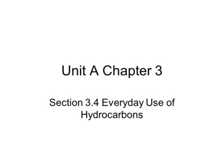 Unit A Chapter 3 Section 3.4 Everyday Use of Hydrocarbons.