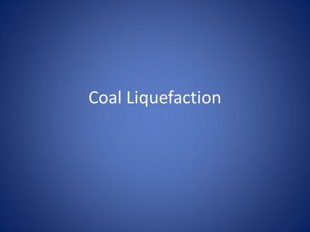 Coal Liquefaction. Coal Combustible black or brownish sediment rock Layer and layer of dead plant remain annually Largest source of energy for electricity.