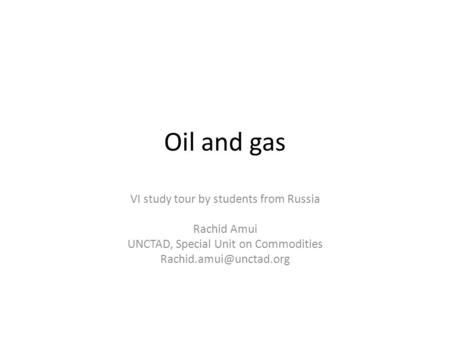 Oil and gas VI study tour by students from Russia Rachid Amui UNCTAD, Special Unit on Commodities