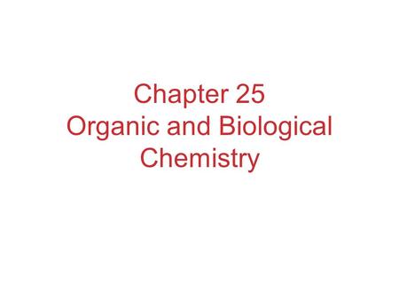 Chapter 25 Organic and Biological Chemistry. Organic Chemistry The chemistry of carbon compounds. Carbon has the ability to form long chains. Without.