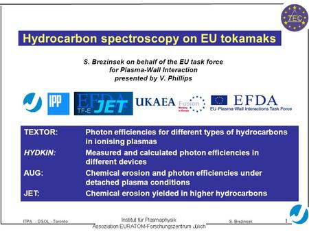 1 ITPA - DSOL - TorontoS. Brezinsek TEC Hydrocarbon spectroscopy on EU tokamaks S. Brezinsek on behalf of the EU task force for Plasma-Wall Interaction.