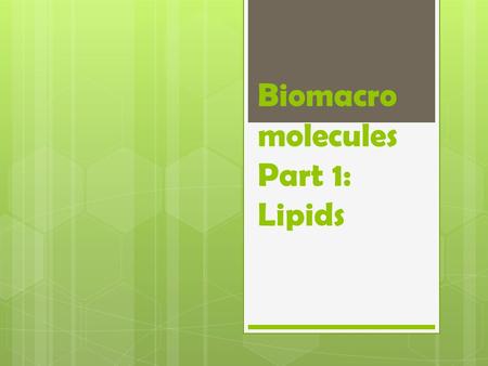 Biomacromolecules Part 1: Lipids