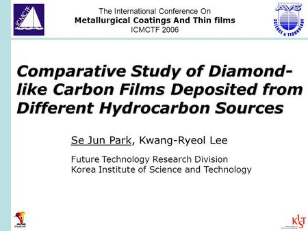 Comparative Study of Diamond- like Carbon Films Deposited from Different Hydrocarbon Sources Se Jun Park, Kwang-Ryeol Lee Future Technology Research Division.