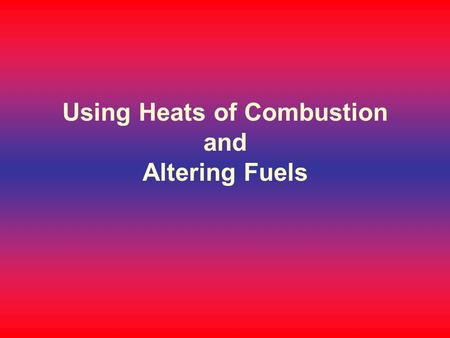 Using Heats of Combustion and Altering Fuels