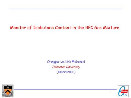 1 Monitor of Isobutane Content in the RPC Gas Mixture Changguo Lu, Kirk McDonald Princeton University (10/22/2008)