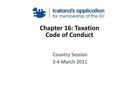 Chapter 16: Taxation Code of Conduct Country Session 3-4 March 2011.