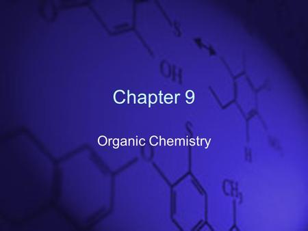Chapter 9 Organic Chemistry. Some Definitions Hydrocarbon Saturated hydrocarbon Unsaturated hydrocarbon Cyclic hydrocarbon Structural formula Condensed.