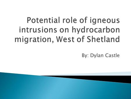 By: Dylan Castle.  Locality  Igneous Intrusions  Study Methods  How intrusions influence hydrocarbon (HC) migration ◦ Sill  Composition and porosity.