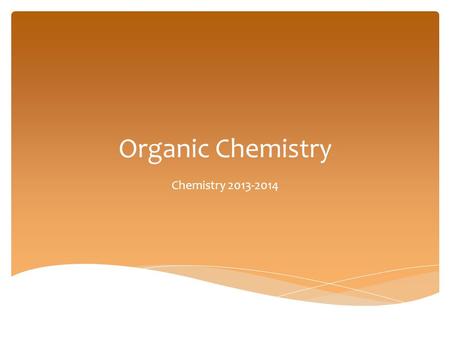 Organic Chemistry Chemistry 2013-2014.