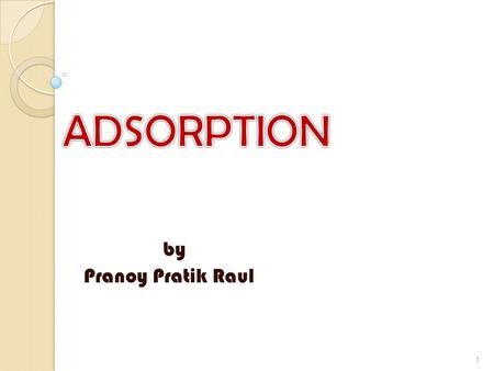 ADSORPTION by Pranoy Pratik Raul.