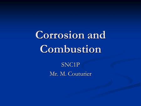 Corrosion and Combustion SNC1P Mr. M. Couturier. Precious Medals Question: You discover that one of your deceased relatives earned medals during both.