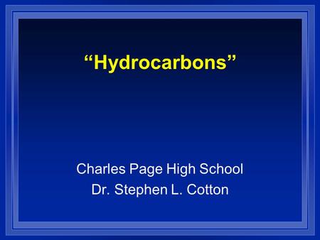 “Hydrocarbons” Charles Page High School Dr. Stephen L. Cotton.