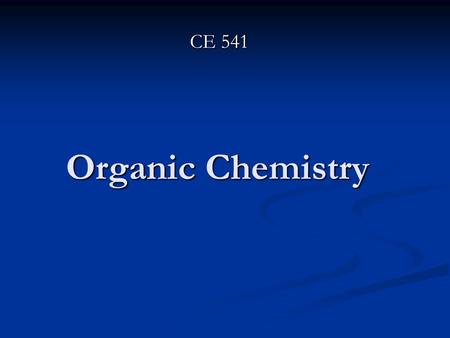 Organic Chemistry CE 541. Basic Concepts from Organic Chemistry Elements Elements “All organic compounds contain CARBON in combination to one or more.
