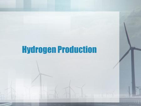 Hydrogen Production. Sources of hydrogen Hydrogen is one of the most abundant element in the universe. It can be produced from various sources as 90%