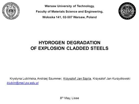 HYDROGEN DEGRADATION OF EXPLOSION CLADDED STEELS Warsaw University of Technology, Faculty of Materials Science and Engineering, Wołoska 141, 02-507 Warsaw,