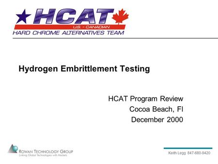 Keith Legg 847-680-9420 Hydrogen Embrittlement Testing HCAT Program Review Cocoa Beach, Fl December 2000.